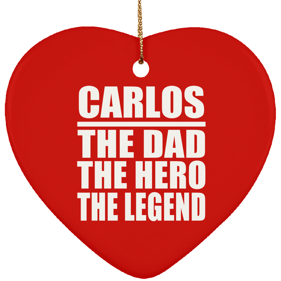Carlos The Dad The Hero The Legend - Heart Ornament