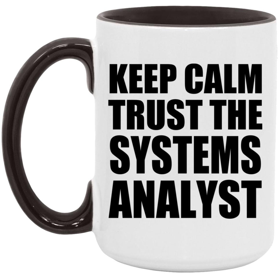 Keep Calm and Trust The Systems Analyst - 15oz Accent Mug Black