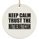 Keep Calm and Trust The Mathematician - Circle Ornament