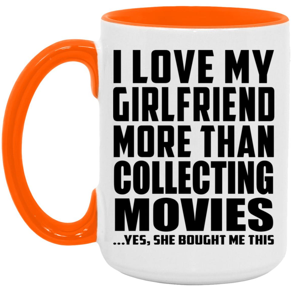 I Love My Girlfriend More Than Collecting Movies - 15oz Accent Mug Orange