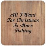All I Want For Christmas Is More Fishing - Drink Coaster C
