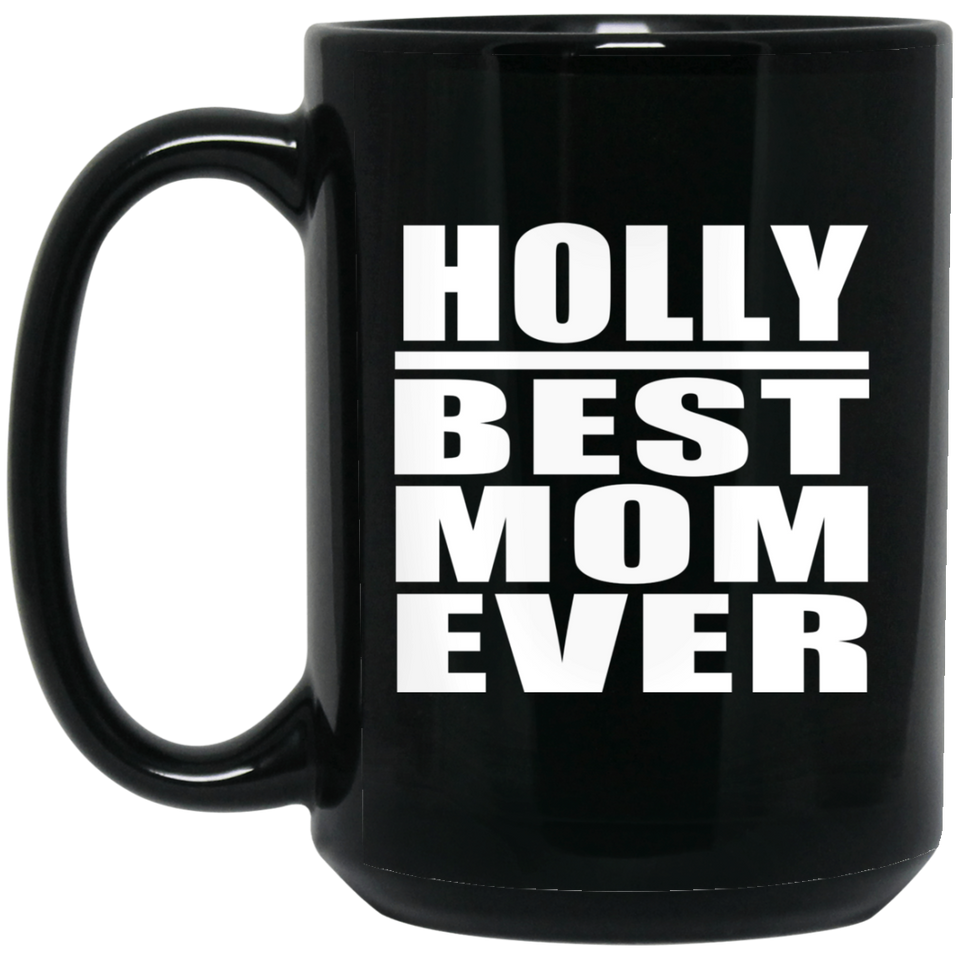 Holly Best Mom Ever - 15 Oz Coffee Mug Black