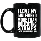 I Love My Girlfriend More Than Collecting Stamps - 11 Oz Coffee Mug Black