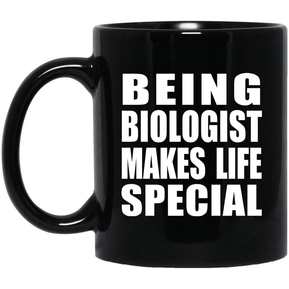 Being Biologist Makes Life Special - 11oz Coffee Mug Black