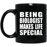 Being Biologist Makes Life Special - 11oz Coffee Mug Black