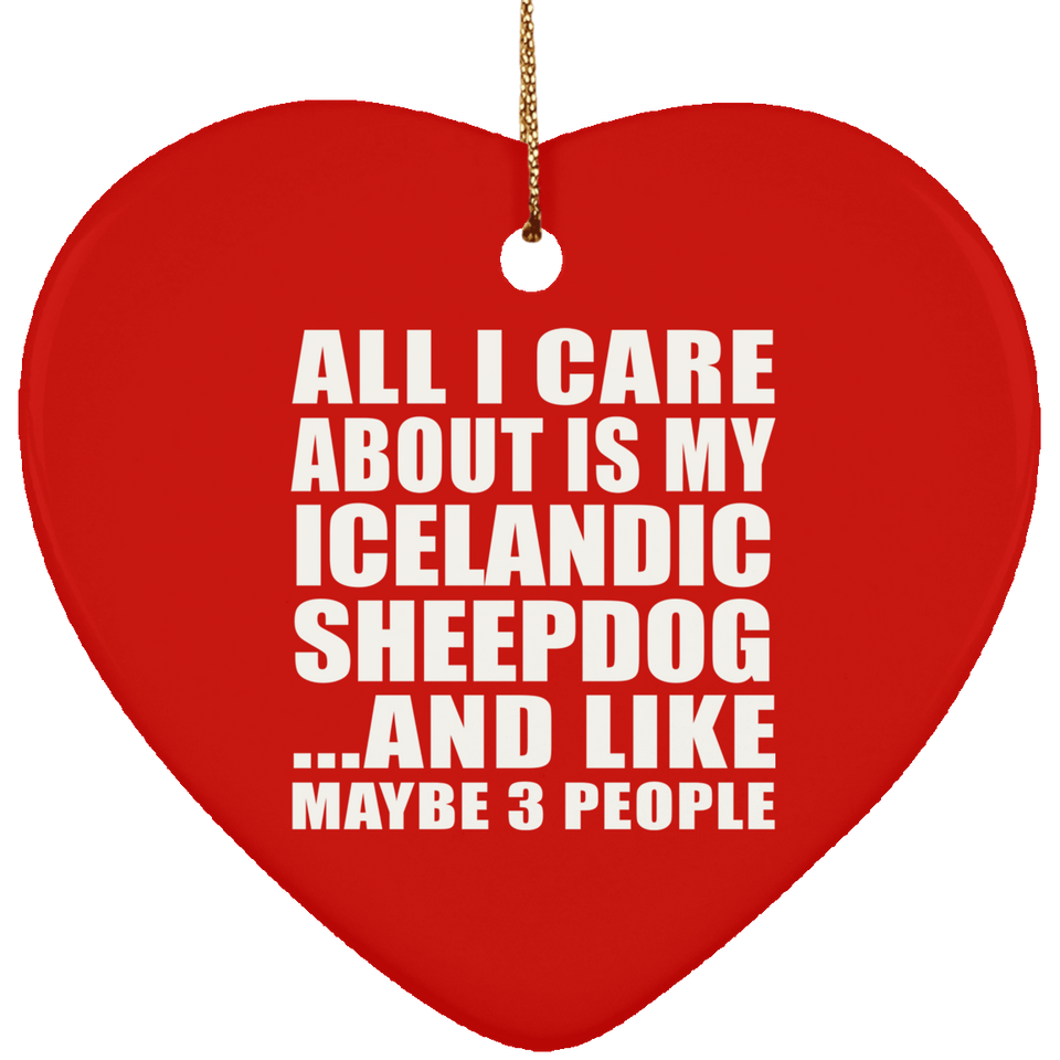 All I Care About Is My Icelandic Sheepdog - Heart Ornament