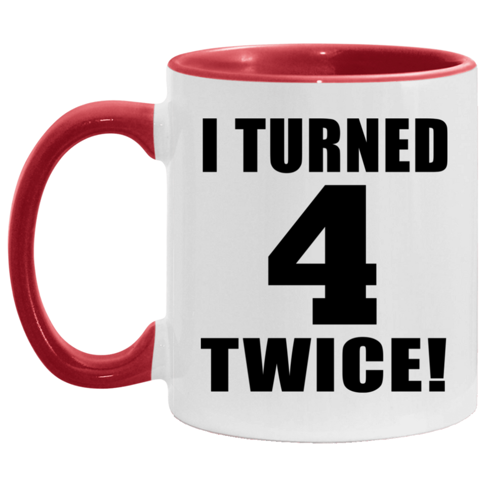 8th Birthday I Turned 4 Twice - 11oz Accent Mug Red