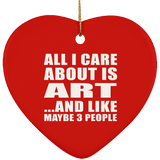 All I Care About Is Art - Heart Ornament