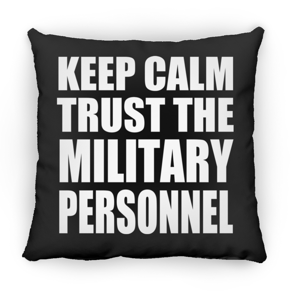 Keep Calm and Trust The Military Personnel - Throw Pillow Black