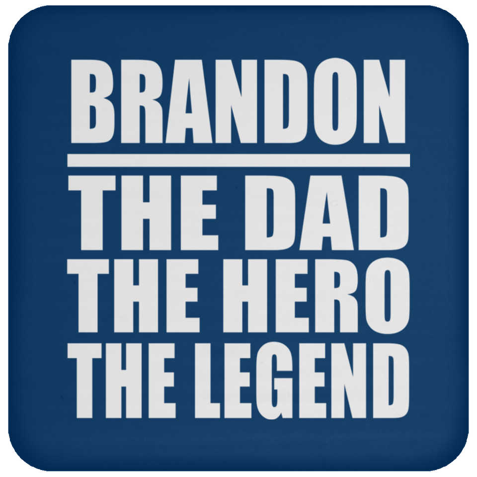 Brandon The Dad The Hero The Legend - Drink Coaster
