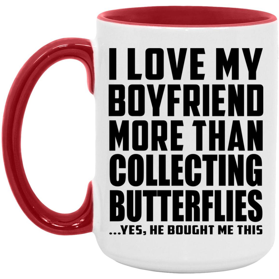 I Love My Boyfriend More Than Collecting Butterflies - 15oz Accent Mug Red