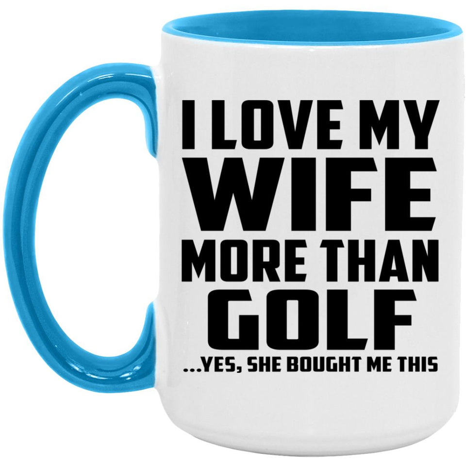 I Love My Wife More Than Golf - 15oz Accent Mug Blue