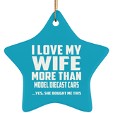 I Love My Wife More Than Model Diecast Cars - Star Ornament