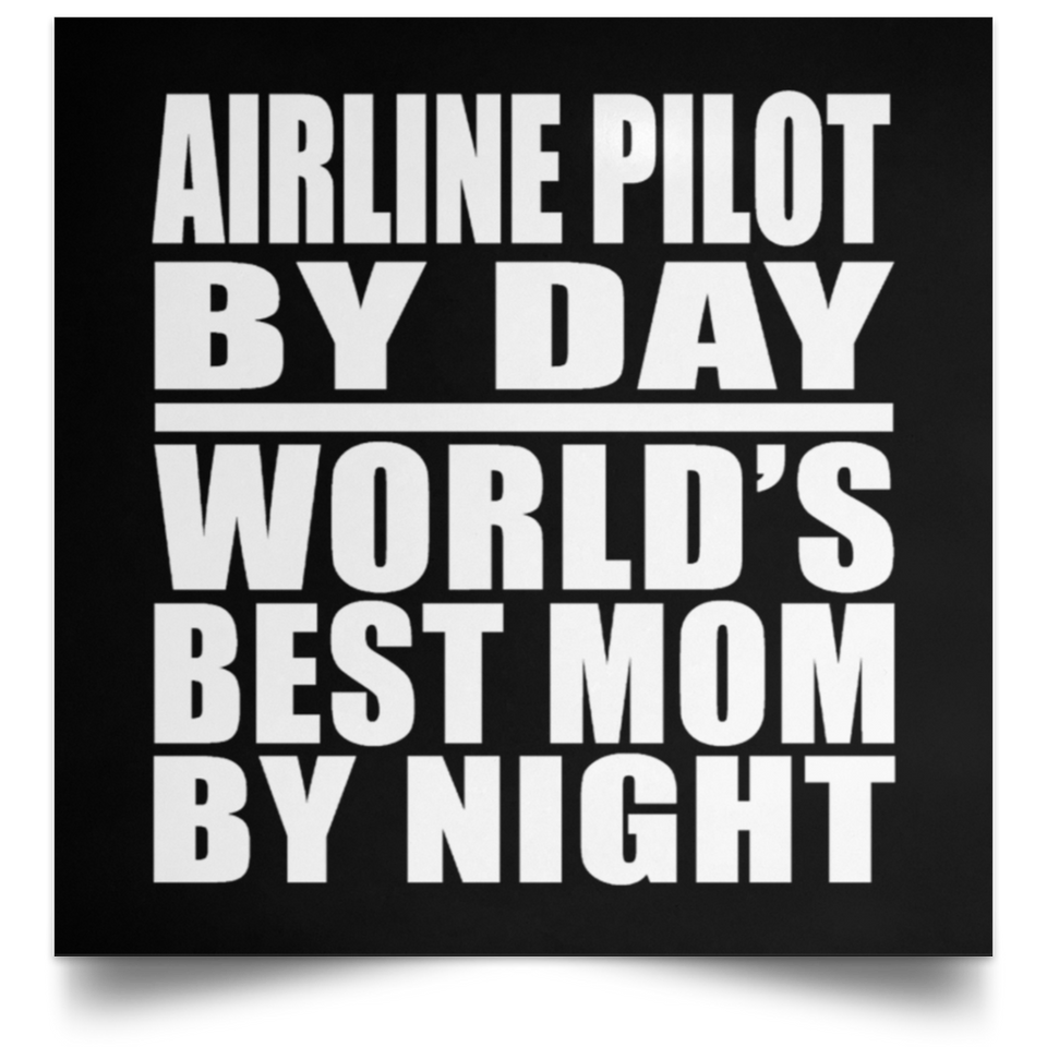 Airline Pilot By Day World's Best Mom By Night - Poster Square