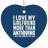 I Love My Girlfriend More Than Antiquing - Heart Ornament