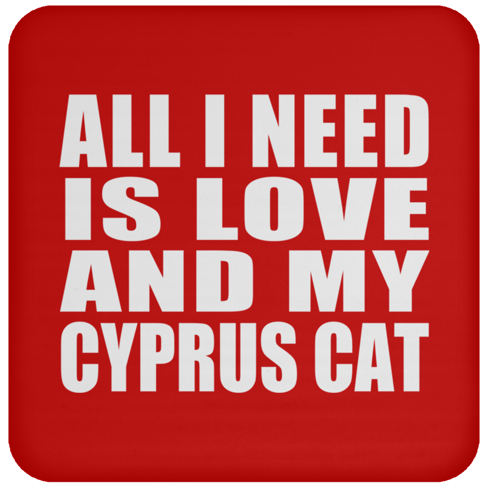 All I Need Is Love And My Cyprus Cat - Drink Coaster