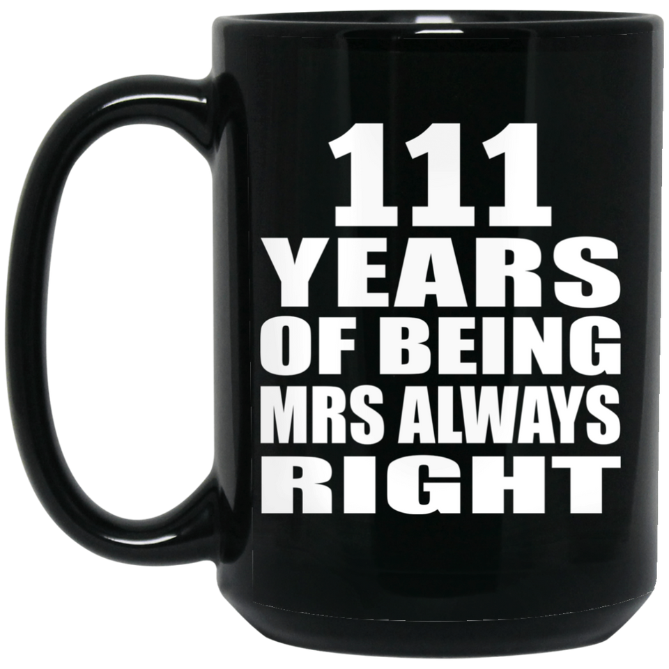 111th Anniversary 111 Years of Being Mrs Always Right - 15oz Coffee Mug Black