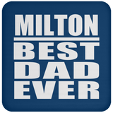 Milton Best Dad Ever - Drink Coaster