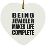 Being Jeweler Makes Life Complete - Heart Ornament