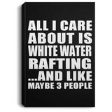 All I Care About Is White Water Rafting - Canvas Portrait