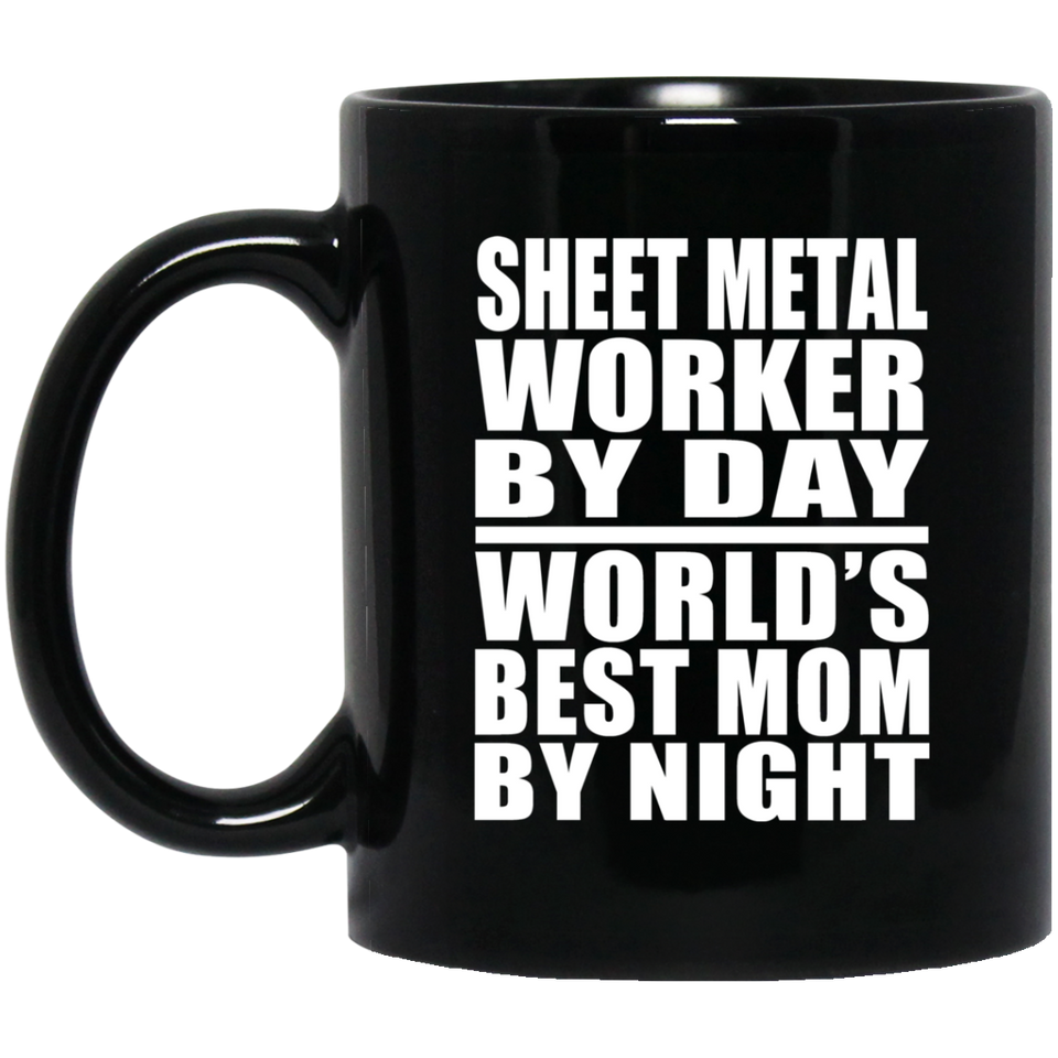 Sheet Metal Worker By Day World's Best Mom By Night - 11 Oz Coffee Mug Black