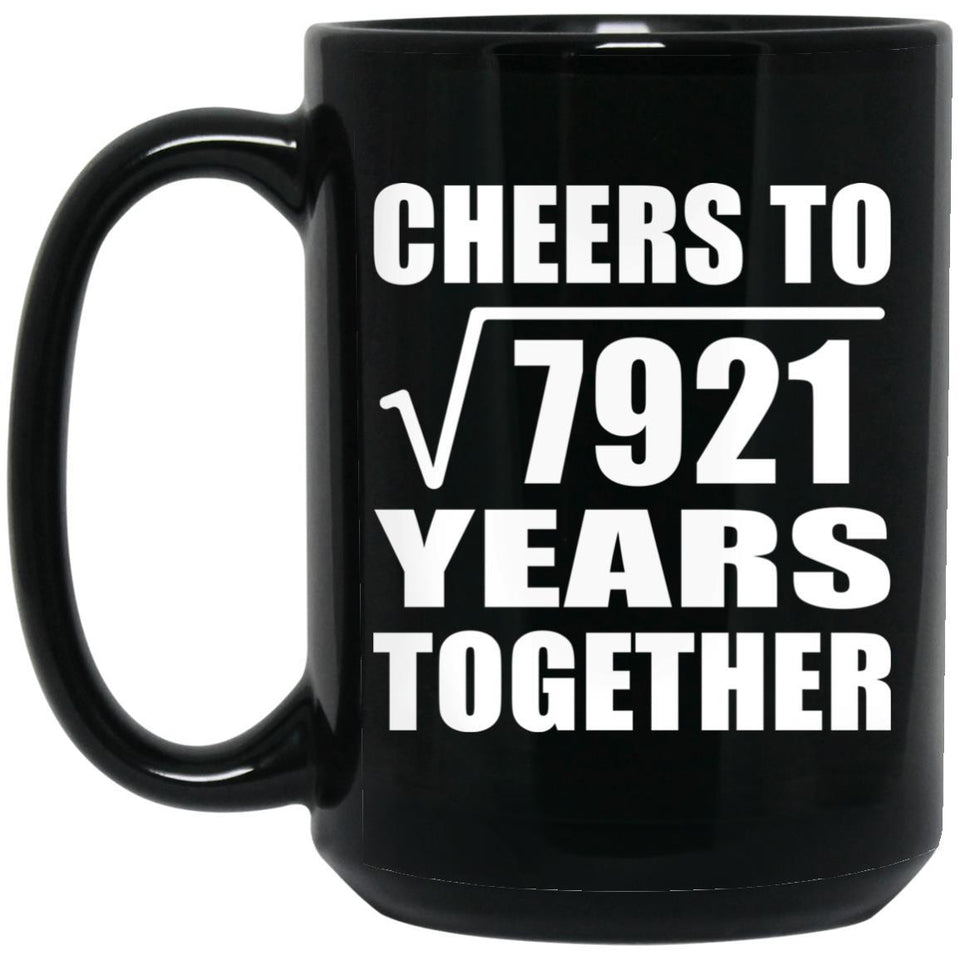 89th Anniversary Cheers To Square Root of 7921 Years Together - 15oz Coffee Mug Black