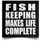 Fish Keeping Makes Life Complete - Poster Square