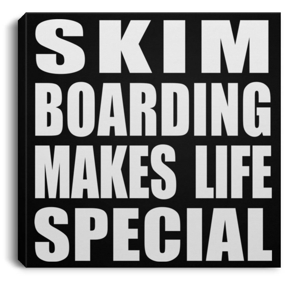 Skim Boarding Makes Life Special - Canvas Square