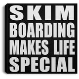 Skim Boarding Makes Life Special - Canvas Square