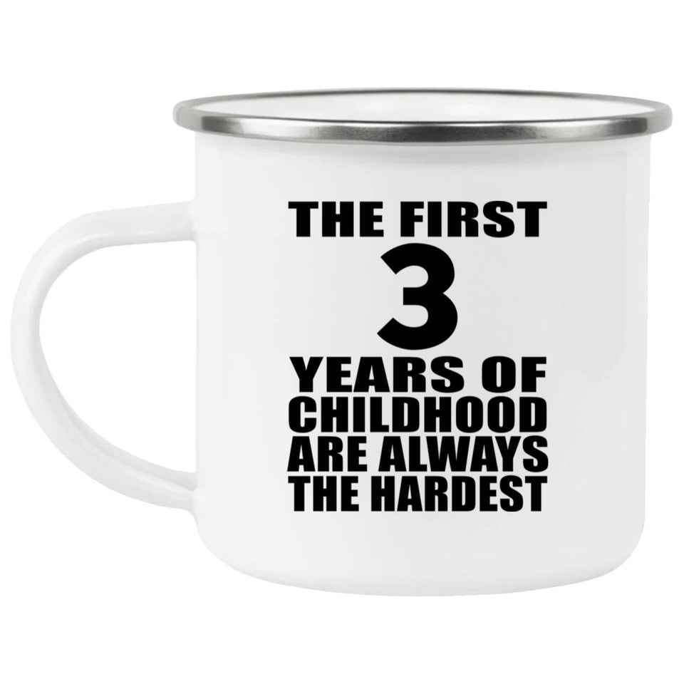3rd Birthday First 3 Years of Childhood Are The Hardest - 12oz Camping Mug