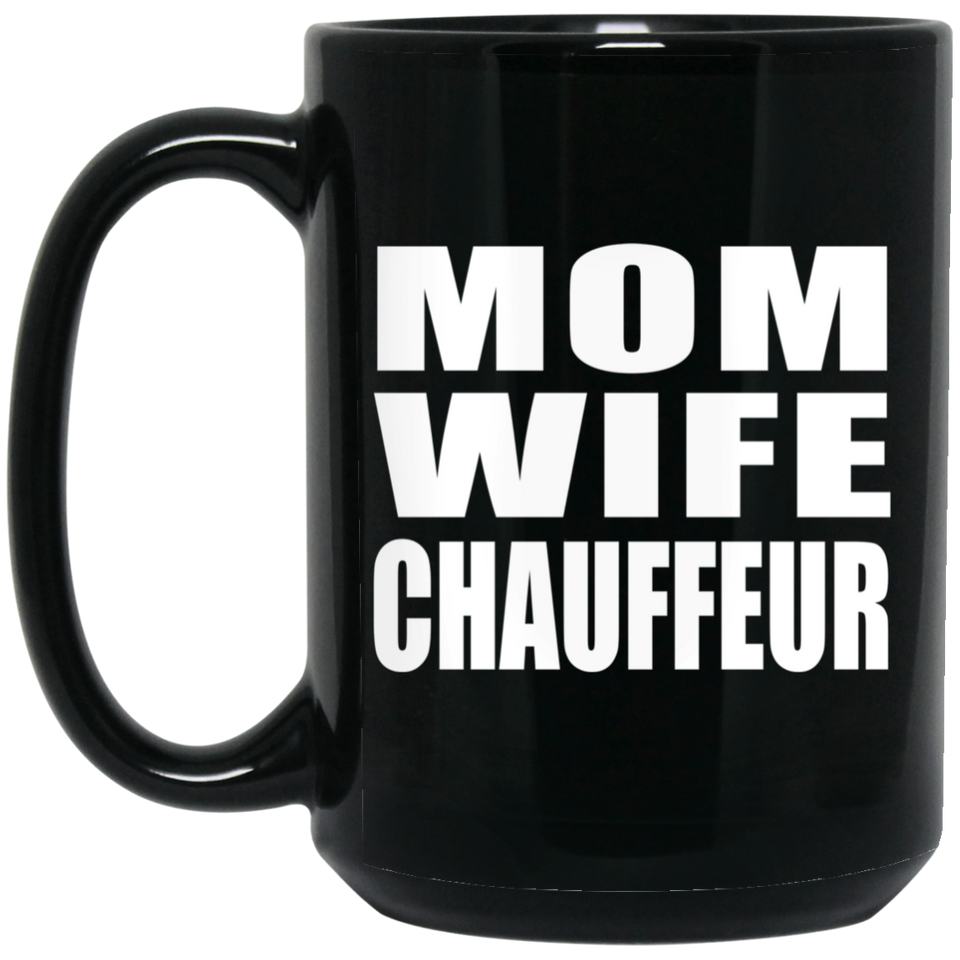 Mom Wife Chauffeur - 15oz Coffee Mug Black