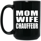 Mom Wife Chauffeur - 15oz Coffee Mug Black