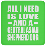 All I Need Is Love And A Central Asian Shepherd Dog - Drink Coaster