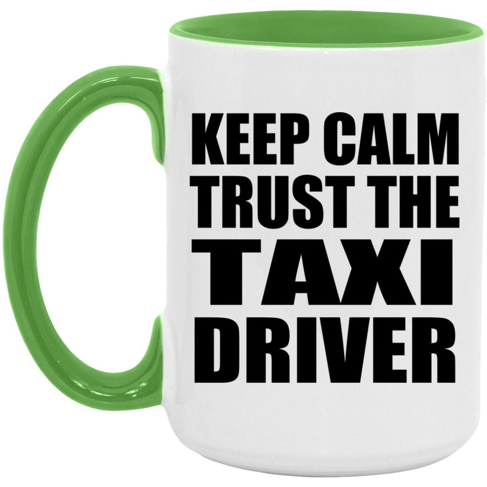 Keep Calm and Trust The Taxi Driver - 15oz Accent Mug Green