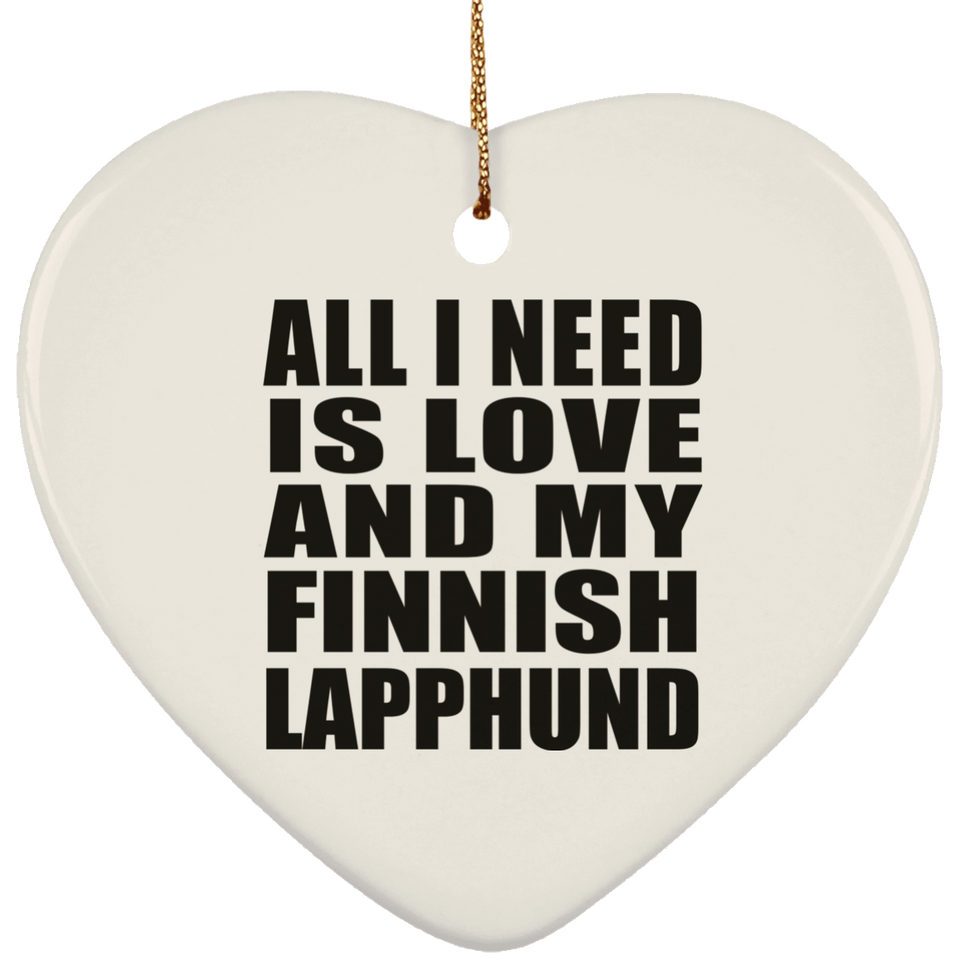 All I Need Is Love And My Finnish Lapphund - Heart Ornament