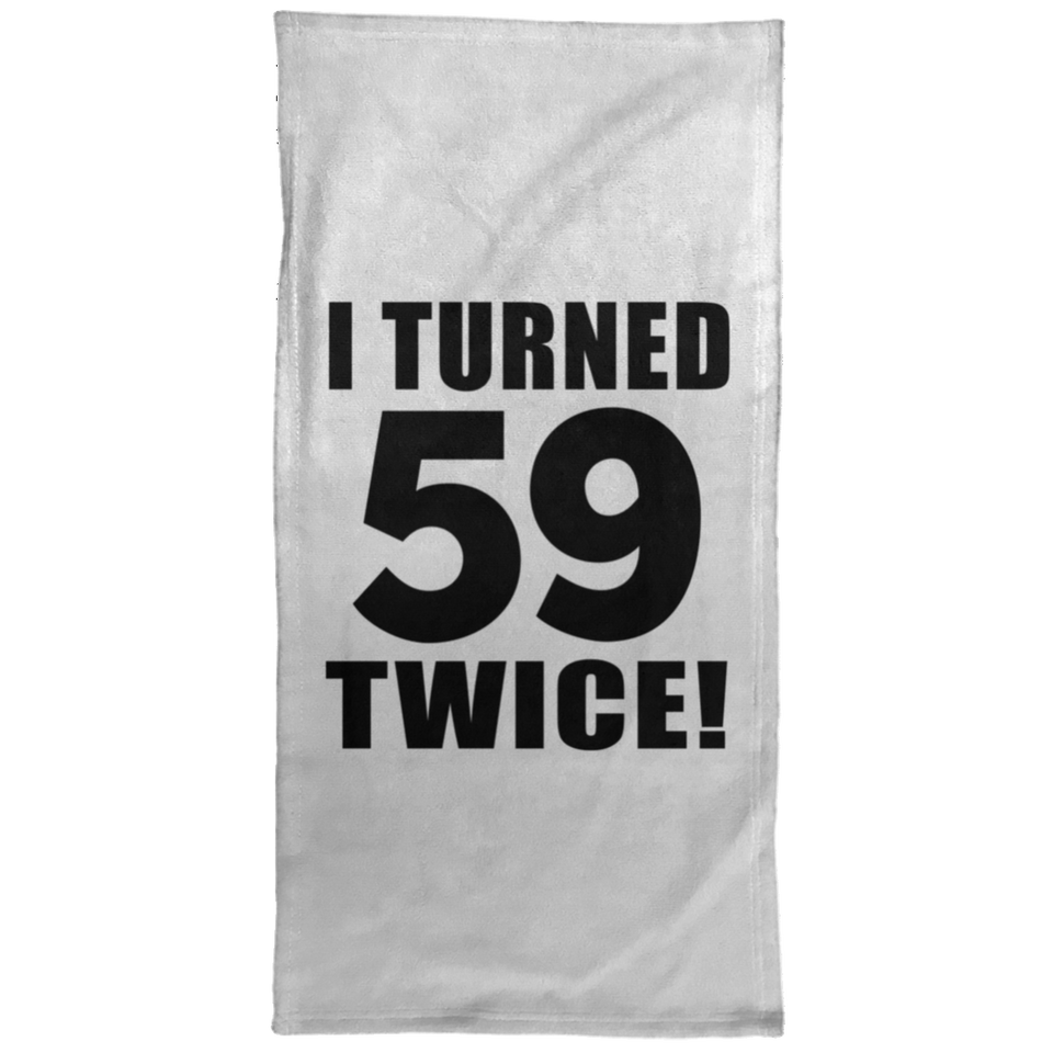 118th Birthday I Turned 59 Twice - Hand Towel