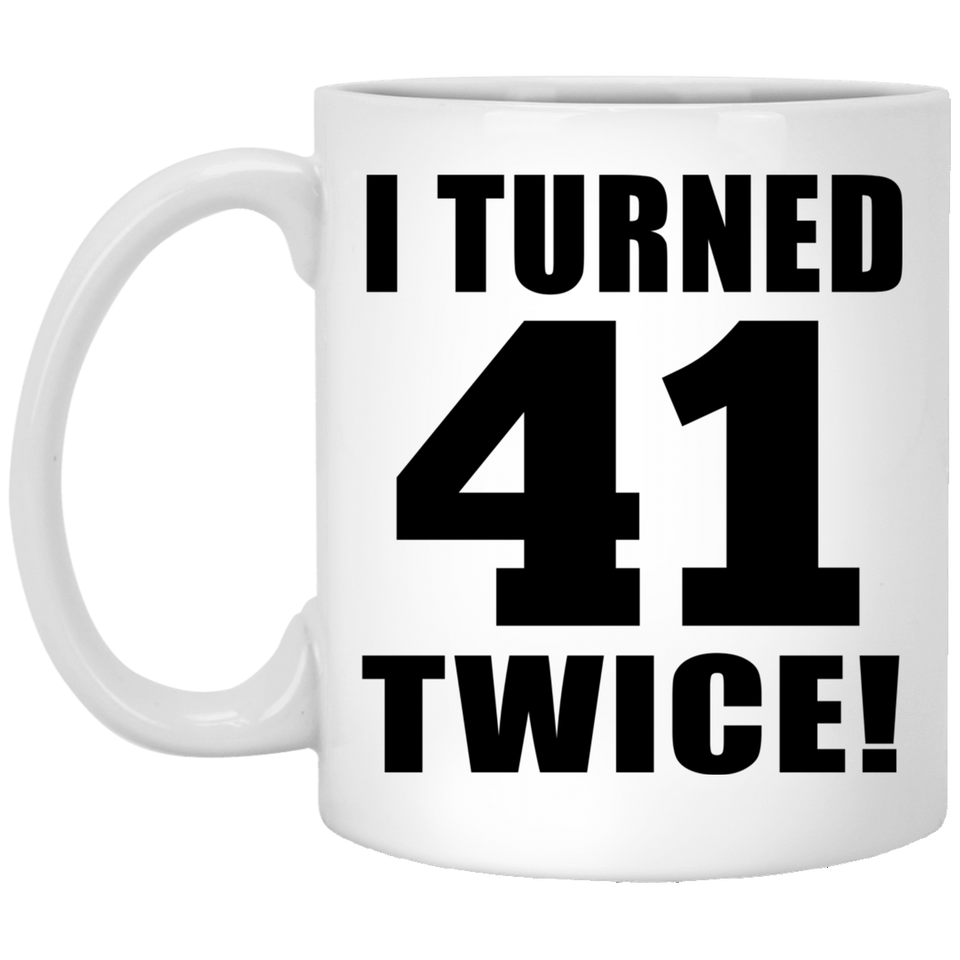 82nd Birthday I Turned 41 Twice - 11oz Coffee Mug