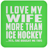 I Love My Wife More Than Ice Hockey - Drink Coaster