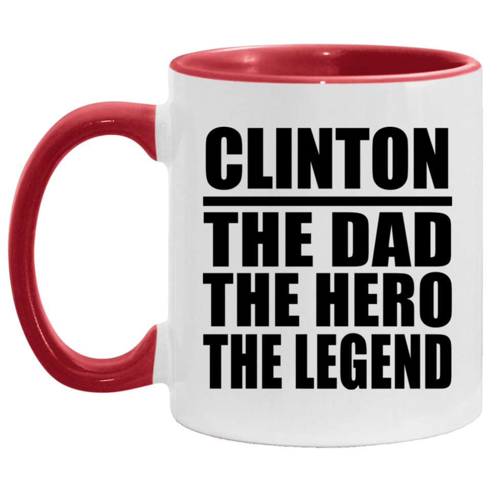 Clinton The Dad The Hero The Legend - 11oz Accent Mug Red