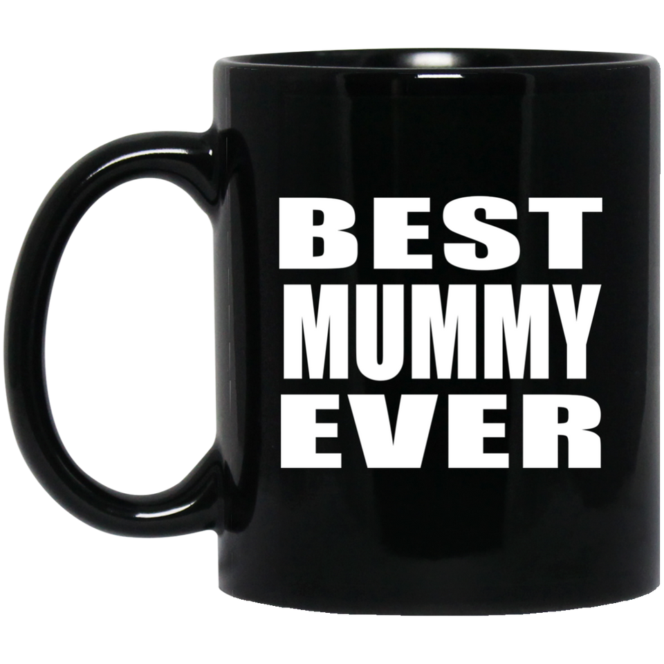Best Mummy Ever - 11 Oz Coffee Mug Black