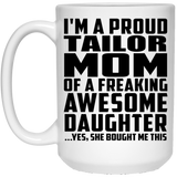 Proud Tailor Mom Of Awesome Daughter - 15 Oz Coffee Mug