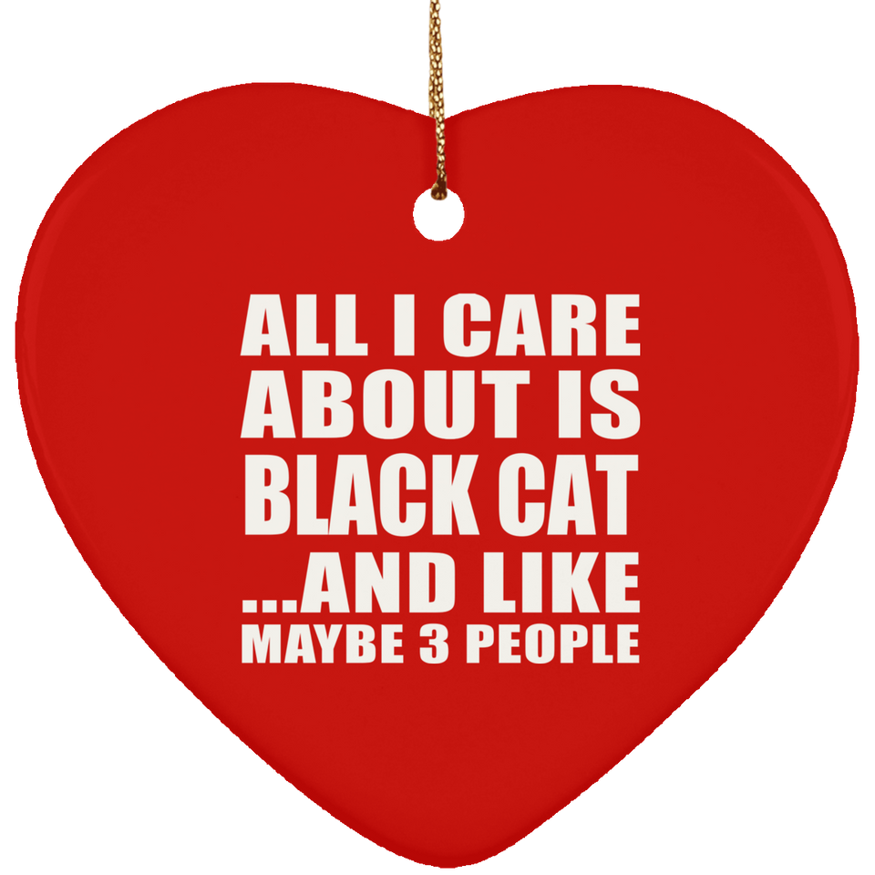 All I Care About Is Black Cat - Heart Ornament