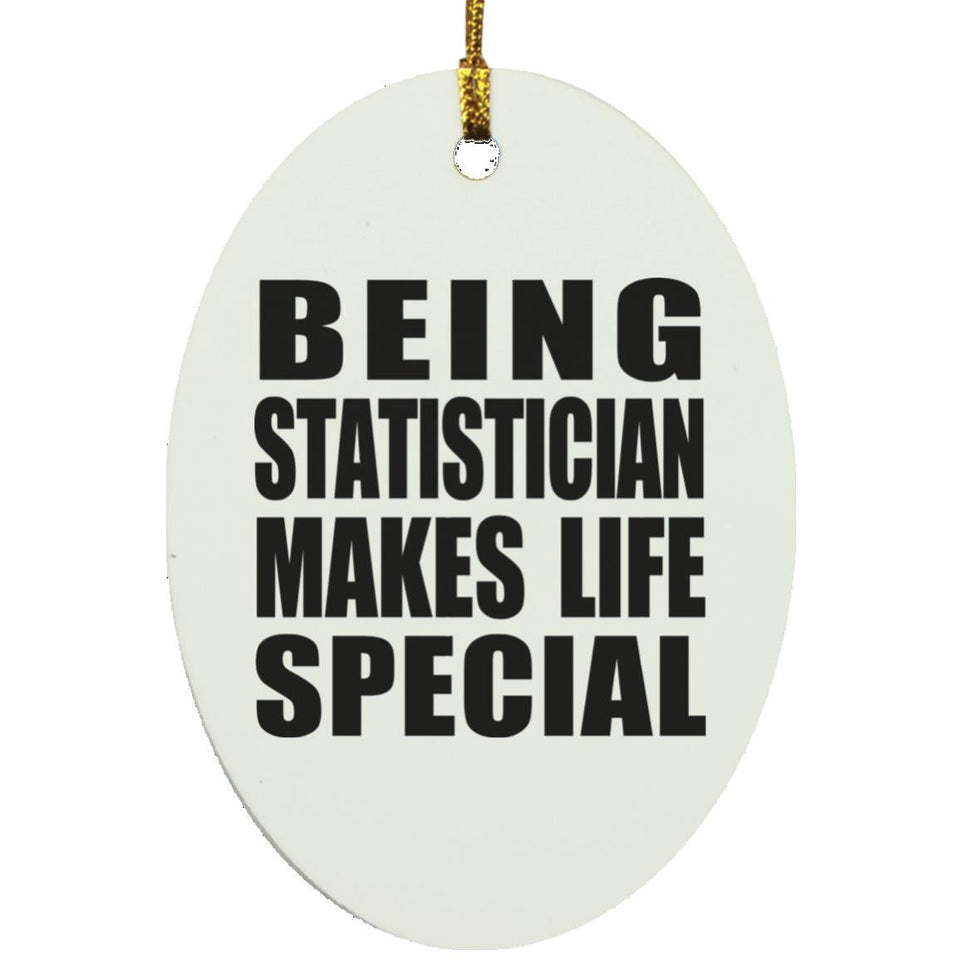 Being Statistician Makes Life Special - Oval Ornament