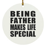 Being Father Makes Life Special - Circle Ornament