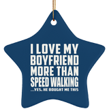 I Love My Boyfriend More Than Speed Walking - Star Ornament