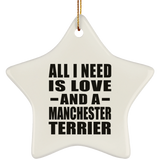 All I Need Is Love And A Manchester Terrier - Star Ornament