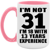 31st Birthday I'm Not 31 I'm 18 With 13 Years Experience - 15oz Accent Mug Pink