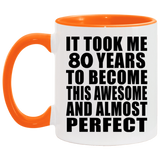 80th Birthday Took 80 Years To Become Awesome & Perfect - 11oz Accent Mug Orange