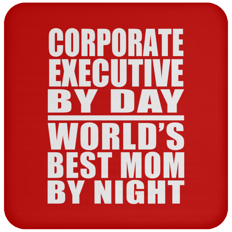 Corporate Executive By Day World's Best Mom By Night - Drink Coaster