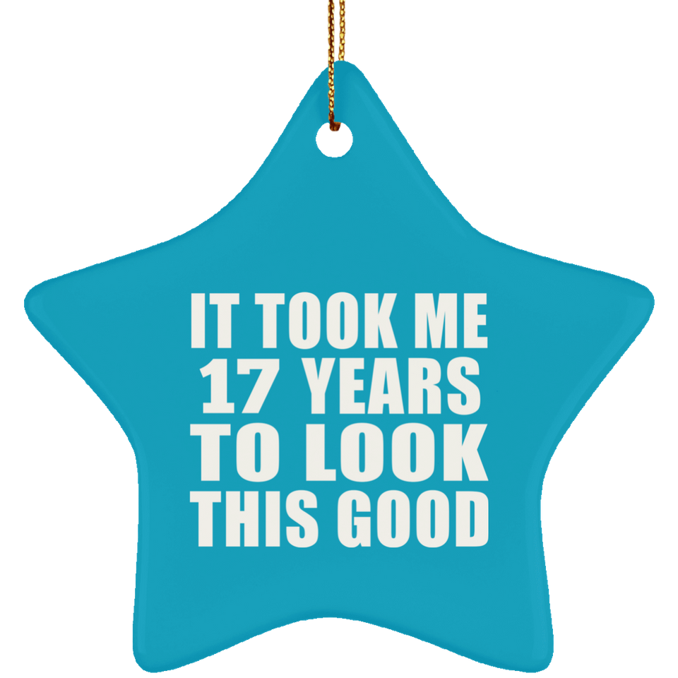 17th Birthday Took Me 17 Years To Look This Good - Star Ornament